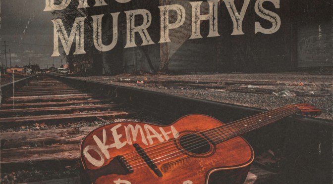 Dropkick Murphys: Okemah Rising