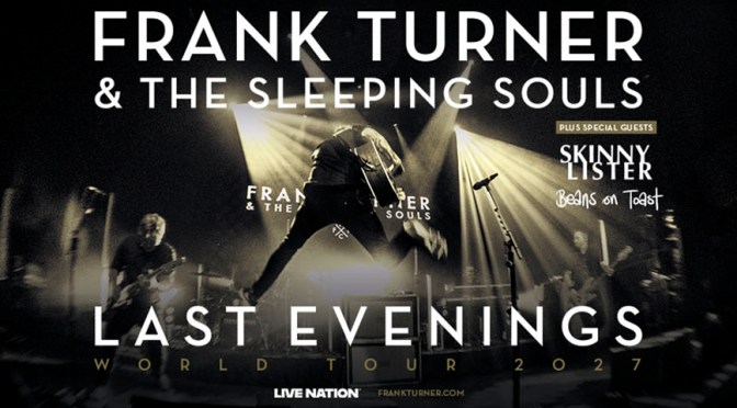 Last Evenings World Tour 2027 poster for Frank Turner and The Sleeping Souls, plus special guests Skinny Lister and Beans on Toast